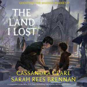The Land I Lost by Sarah Rees Brennan, Cassandra Clare, Melissa Fumero