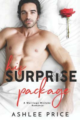 His Surprise Package: A Marriage Mistake Romance by Ashlee Price