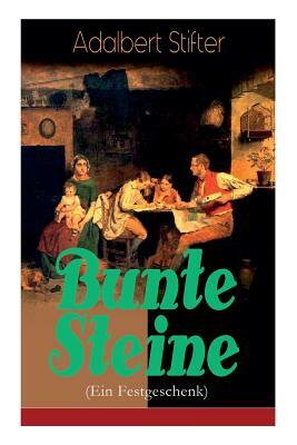 Bunte Steine (Ein Festgeschenk): Ein Jugendbuch des Autors von Der Nachsommer, Witiko und Der Hochwald by Adalbert Stifter