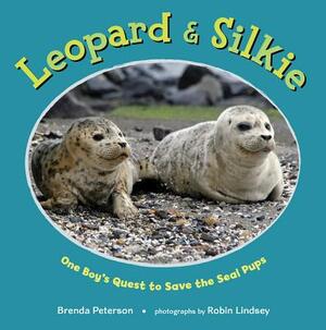 Leopard & Silkie: One Boy's Quest to Save the Seal Pups by Brenda Peterson