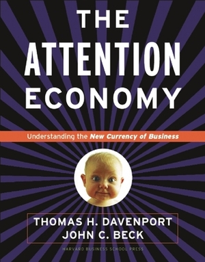 Attention Economy: Understanding the New Currency of Business by John C. Beck, Thomas H. Davenport