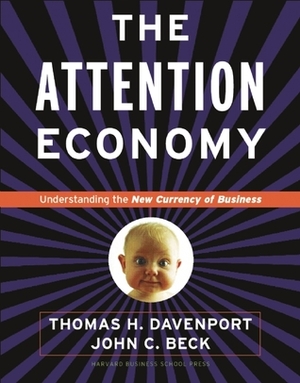 Attention Economy: Understanding the New Currency of Business by Thomas H. Davenport, John C. Beck