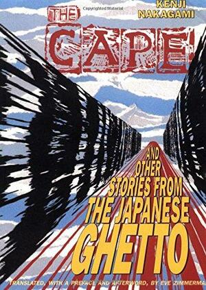 The Cape and Other Stories from the Japanese Ghetto by Kenji Nakagami