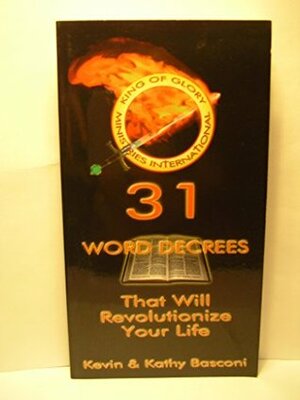 31 Word Decrees That Will Revolutionize Your Life by Kevin Basconi