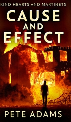 Cause and Effect (Kind Hearts And Martinets Book 1) by Pete Adams