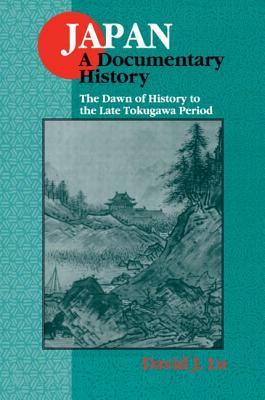 Japan: A Documentary History: V. 1: The Dawn of History to the Late Eighteenth Century: A Documentary History by David J. Lu