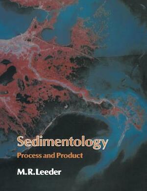 Sedimentology: Process and Product by M. R. Leeder