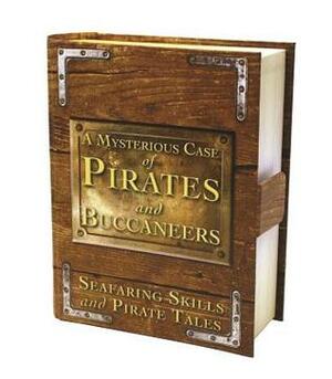 A Mysterious Case of Pirates & Buccaneers: Seafaring Skills and Pirate Tales by Sue Unstead