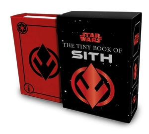Star Wars: The Tiny Book of Sith: Knowledge from the Dark Side of the Force: (gift for Star Wars Fan, Star Wars Books, Stocking Stuffer) by S.T. Bende