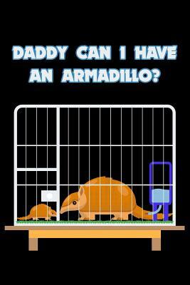 Daddy Can I Have An Armadillo?: 6x9 120 pages dot grid Your personal Diary for an Awesome Summer by Armadillodti Publishing