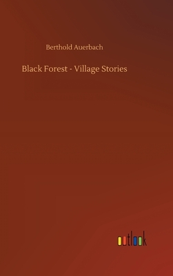 Black Forest - Village Stories by Berthold Auerbach