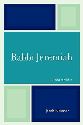 Rabbi Jeremiah by Jacob Neusner