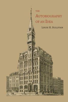 The Autobiography of an Idea by Louis H. Sullivan