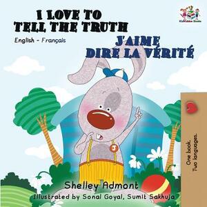 I Love to Tell the Truth J'aime dire la vérité: English French Bilingual Book by Kidkiddos Books, Shelley Admont