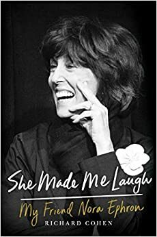She Made Me Laugh: My Friend Nora Ephron by Richard Martin Cohen