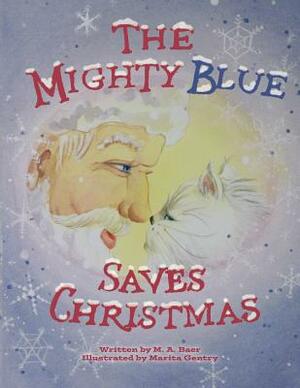 The Mighty Blue Saves Christmas by M. a. Baer