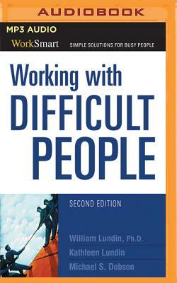 Working with Difficult People by Michael S. Dobson, William Lundin, Kathleen Lundin