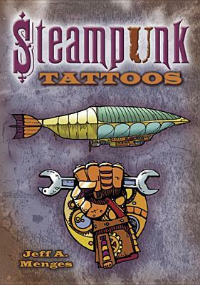 Steampunk Tattoos [With Tattoos] by Jeff A. Menges