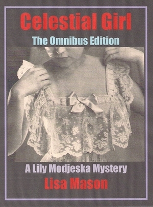 Celestial Girl, The Omnibus Edition (A Lily Modjeska Mystery) by Lisa Mason