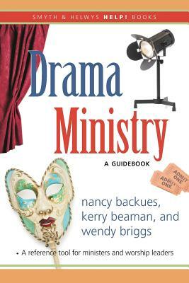 Drama Ministry: A Guidebook by Wendy Briggs, Kerry Beaman, Nancy Backues