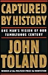 Captured by History: One Man's Vision of Our Tormented Century by John Toland