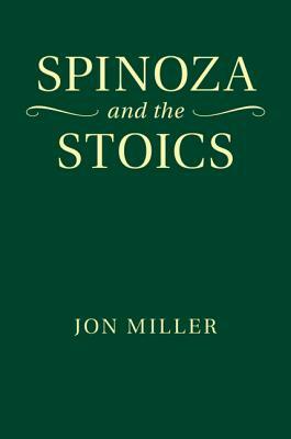 Spinoza and the Stoics by Jon Miller