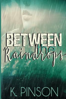 Between the Raindrops by K. Pinson