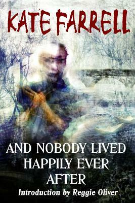 And Nobody Lived Happily Ever After by Kate Farrell