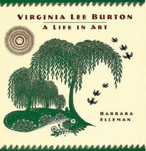 Virginia Lee Burton: A Life in Art by Barbara Elleman