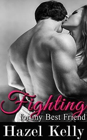 Fighting for my Best Friend by Hazel Kelly, Hazel Kelly