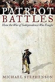 Patriot Battles: How the War of Independence Was Fought by Michael Stephenson