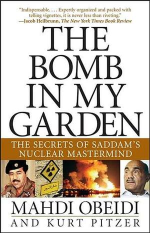 The Bomb in My Garden: The Secrets of Saddam's Nuclear MasterMind by Mahdi Obeidi, Kurt Pitzer