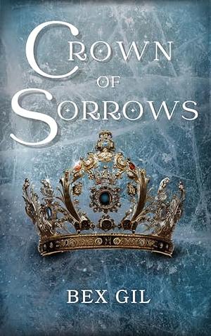 Crown of Sorrows by Bex Gil