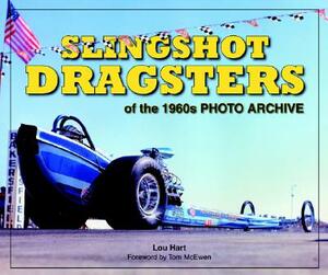 Slingshot Dragsters of the 1960s Photo Archive by Lou Hart