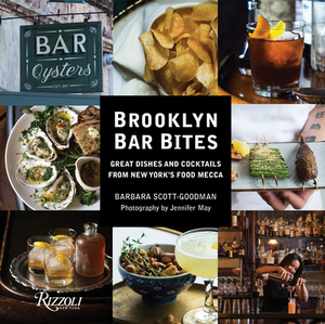 Brooklyn Bar Bites: Great Dishes and Cocktails from New York's Food Mecca by Barbara Scott-Goodman