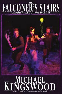 The Falconer's Stairs: Glimmer Vale Chronicles #5 by Michael Kingswood