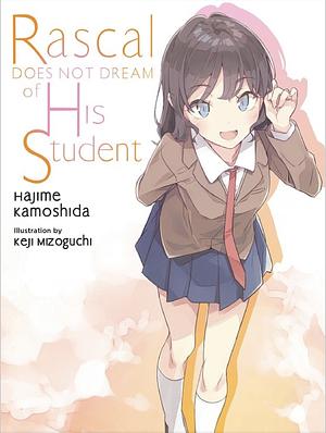 Rascal Does Not Dream of His Student (light Novel) by Keji Mizoguchi, Tsugumi Nanamiya, Tsugumi Nanamiya, Hajime Kamoshida