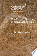 The French Disease in Renaissance Italy Representation and Experience by Henderson John