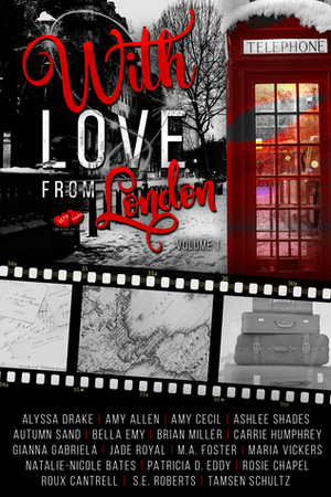 With Love From London by Roux Cantrell, Maria Vickers, Ashlee Shades, Brian Miller, Bella Emy, Autumn Sand, Amy Cecil, Tamsen Schultz, Gianna Gabriela, Alyssa Drake, Rosie Chapel, S.E. Roberts, Patricia D. Eddy, Jade Royal, Amy Allen, Natalie-Nicole Bates, Carrie Humphrey, M.A. Foster