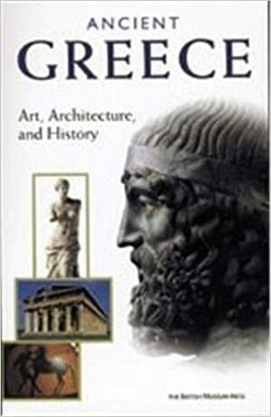 Ancient Greece: Art, Architecture and History by Kenneth Lapatin, Marina Belozerskaya