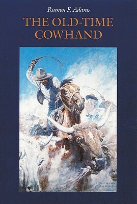 The Old-Time Cowhand by Ramon F. Adams