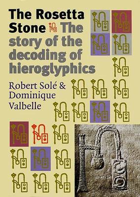 The Rosetta Stone: The Story of the Decoding of Hieroglyphics by Dominique Valbelle, Robert Solé