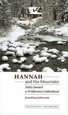 Hannah and the Mountain: Notes Toward a Wilderness Fatherhood by Jonathan Johnson