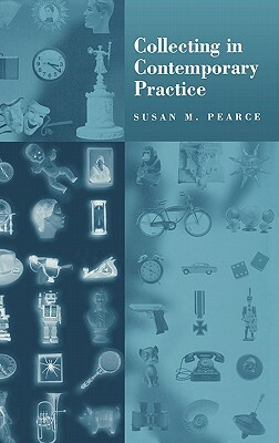 Collecting in Contemporary Practice by Susan Pearce