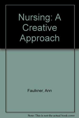 Nursing: A Creative Approach by Ann Faulkner