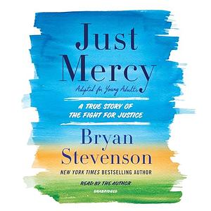 Just Mercy: A Story of Justice and Redemption by Bryan Stevenson