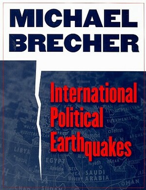 International Political Earthquakes by Michael Brecher