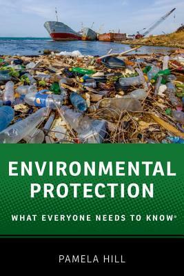 Environmental Protection: What Everyone Needs to Know(r) by Pamela Hill