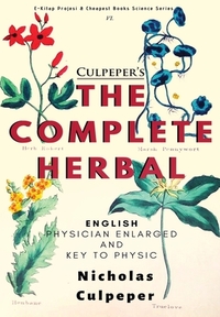 The Complete Herbal: "English Physician Enlarged & Key to Physic" by Nicholas Culpeper