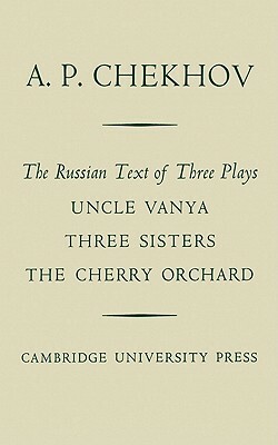 The Russian Text of Three Plays Uncle Vanya Three Sisters the Cherry Orchard by Anton Chekhov